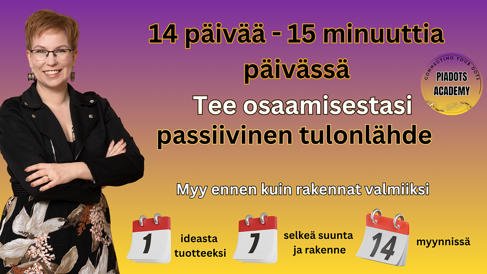 Näin teet osaamisestasi passiivisen tulon lähteen - 15 minuuttia päivässä riittää. Poista epävarmuus ja turha tekeminen by PiaDots Academy